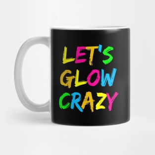 Let's Glow Crazy! Mug